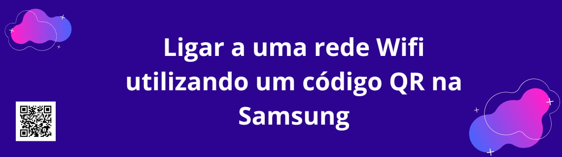 Conecte-se a uma rede Wi-Fi usando um código QR na Samsung