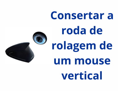 Consertar a roda de rolagem de um mouse vertical