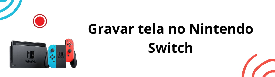 Gravar tela no Nintendo Switch