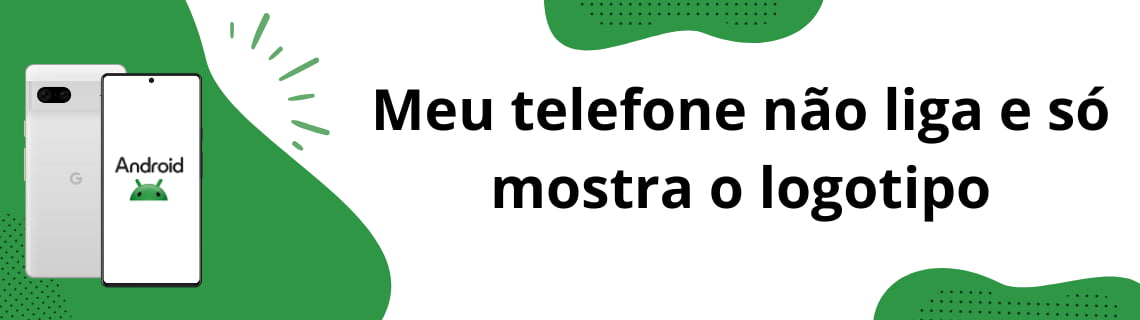 Meu telefone não liga e só mostra o logotipo